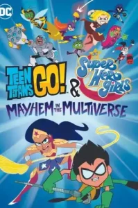 Teen Titans Go! & DC Super Hero Girls- Mayhem in the Multiverse (2022)